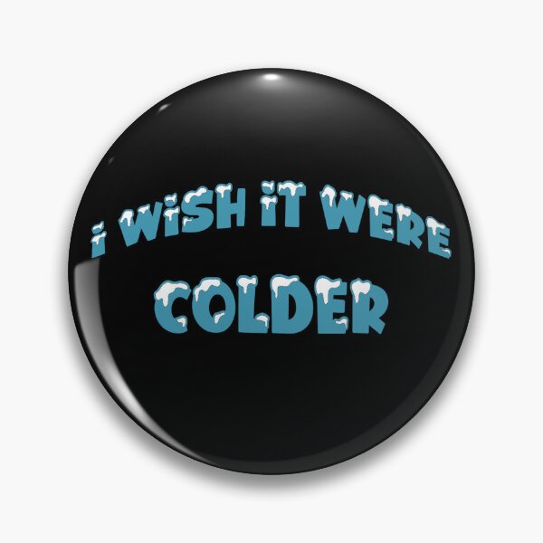 Item preview, I WISH IT WERE COLDER designed and sold by KatisDesign.