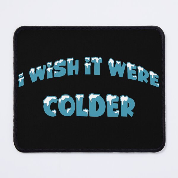 Item preview, I WISH IT WERE COLDER designed and sold by KatisDesign.