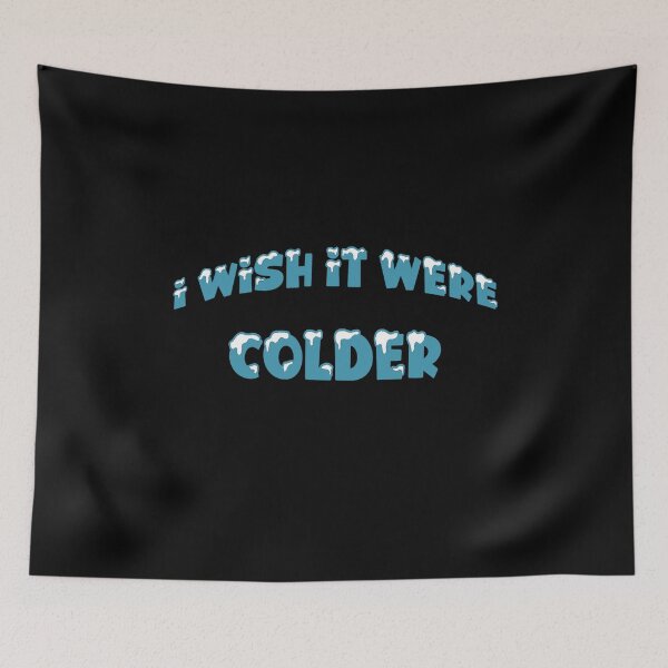 Item preview, I WISH IT WERE COLDER designed and sold by KatisDesign.