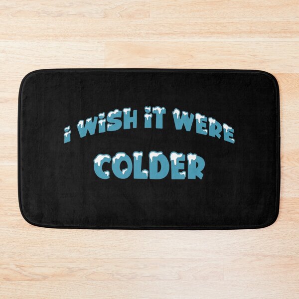 Item preview, I WISH IT WERE COLDER designed and sold by KatisDesign.