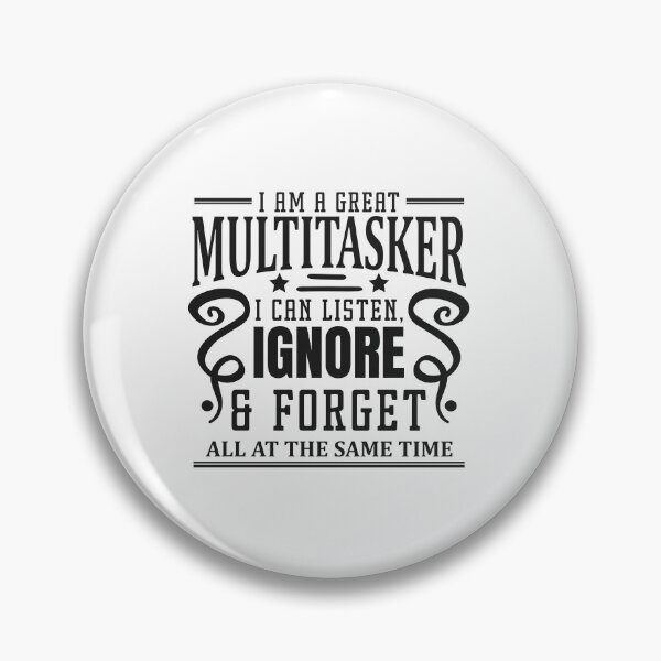 Item preview, I am a great multitasker I can listen ignore and forget designed and sold by teamph.