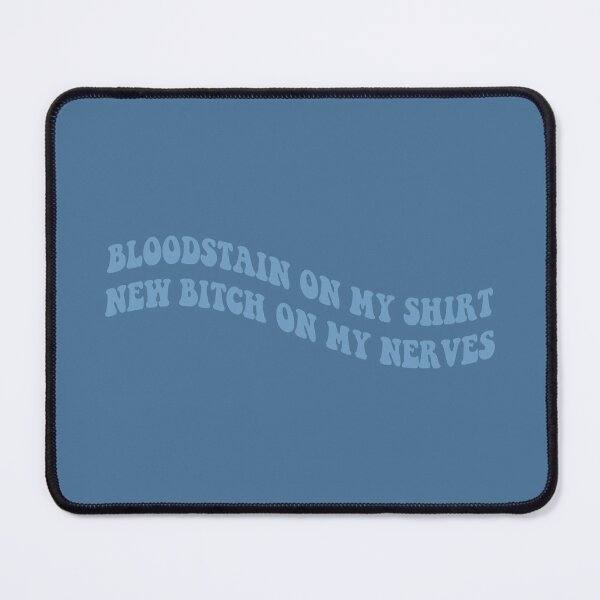 Item preview, bloodstain on my shirt new bitch on my nerves designed and sold by everything4eva.