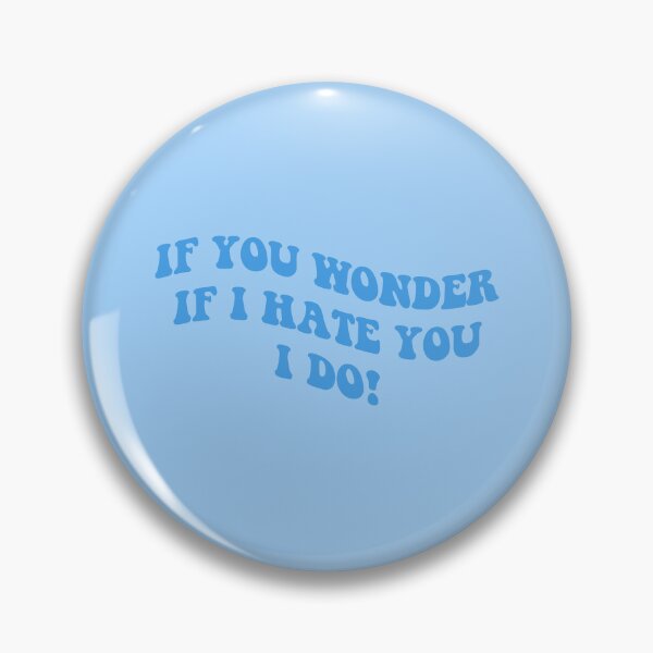 Item preview, if you wonder if I hate you I do designed and sold by everything4eva.