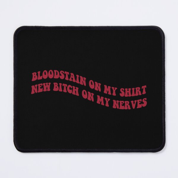 Item preview, bloodstain on my shirt new bitch on my nerves designed and sold by everything4eva.