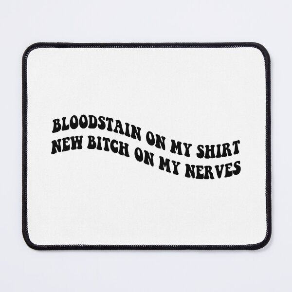 Item preview, bloodstain on my shirt new bitch on my nerves designed and sold by everything4eva.