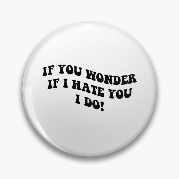 Item preview, if you wonder if I hate you I do designed and sold by everything4eva.