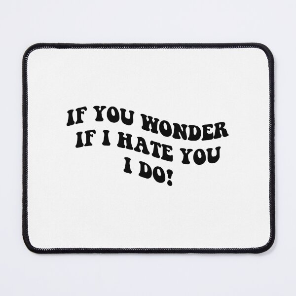 Item preview, if you wonder if I hate you I do designed and sold by everything4eva.