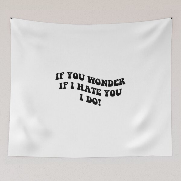 Item preview, if you wonder if I hate you I do designed and sold by everything4eva.