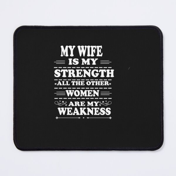 Item preview, My Wife Is My Strength All The Other Women Are My Weakness designed and sold by Azhastor.