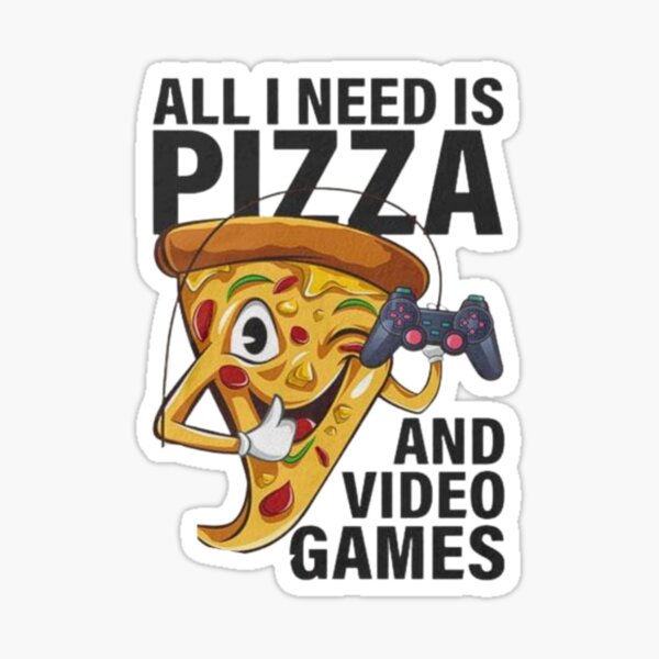 All we need is pizza and video games,pizza slice gamer  Sticker