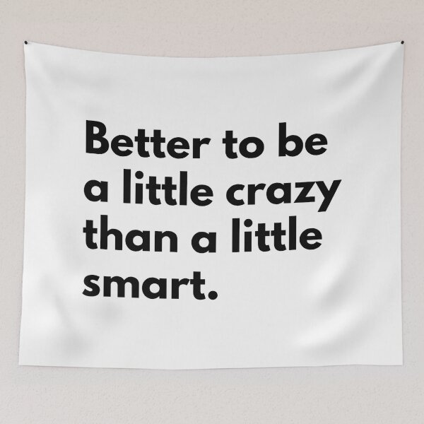 Item preview, Better to be a little crazy than a little smart. designed and sold by Dj Gavric998.