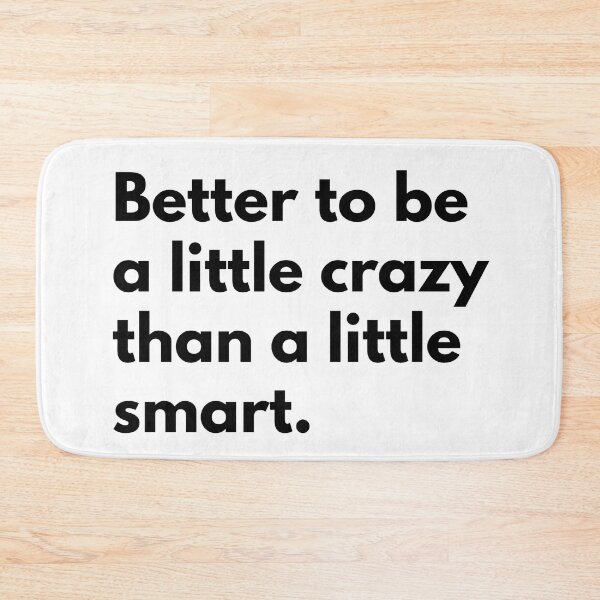 Item preview, Better to be a little crazy than a little smart. designed and sold by Dj Gavric998.