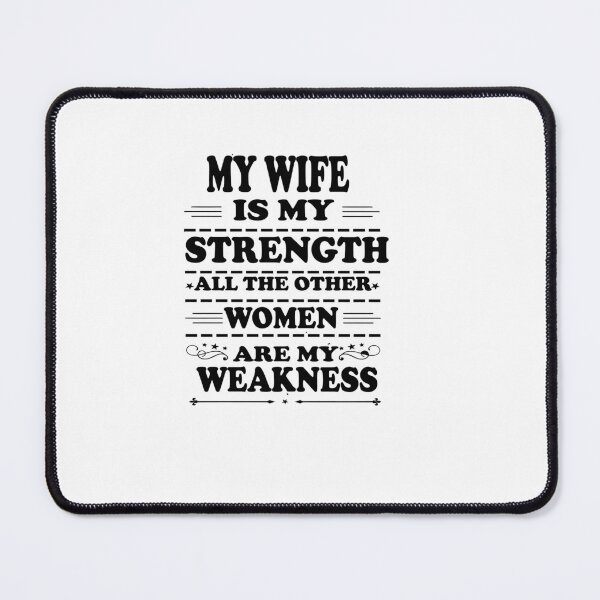 Item preview, My Wife Is My Strength All The Other Women Are My Weakness designed and sold by Azhastor.
