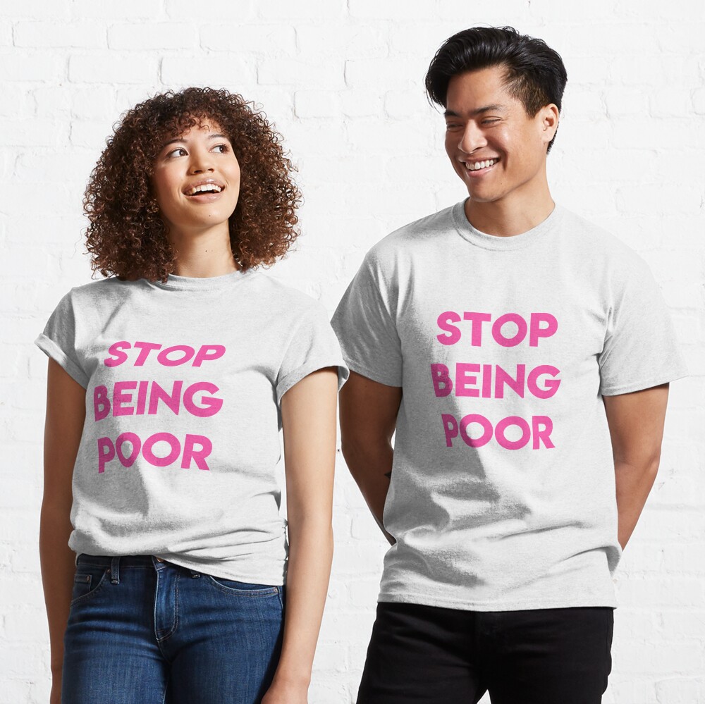 ghjura | Kids T-Shirt by Redbubble Stop being poor\