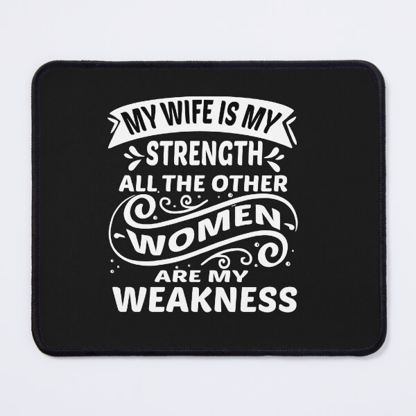 Item preview, My Wife Is My Strength All The Other Women Are My Weakness designed and sold by Azhastor.