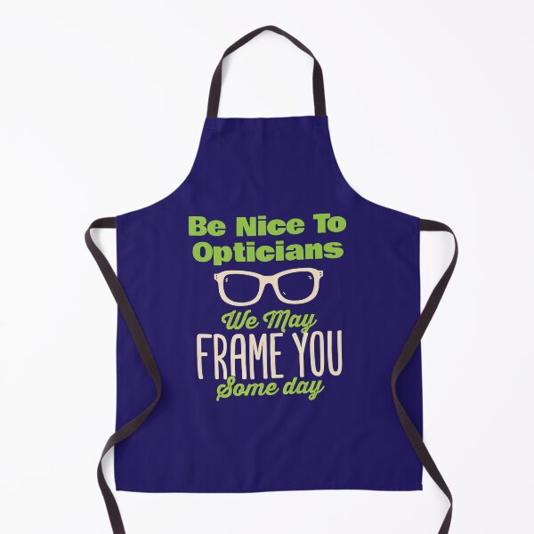 Item preview, Be Nice to Opticians We May Frame You Some Day designed and sold by jaygo.