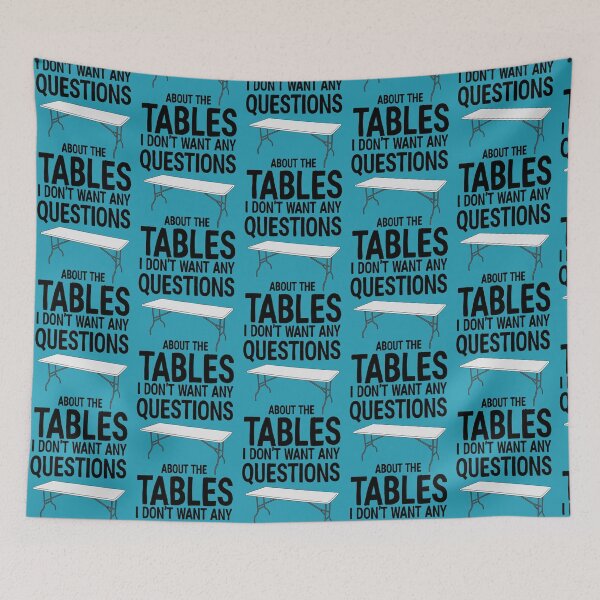 Item preview, I Don_t Want Any Questions About The Tables designed and sold by swayzinez.