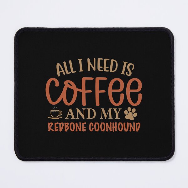 Item preview, All I Need is Coffee and My Redbone Coonhound - Dog designed and sold by CJC Designs.