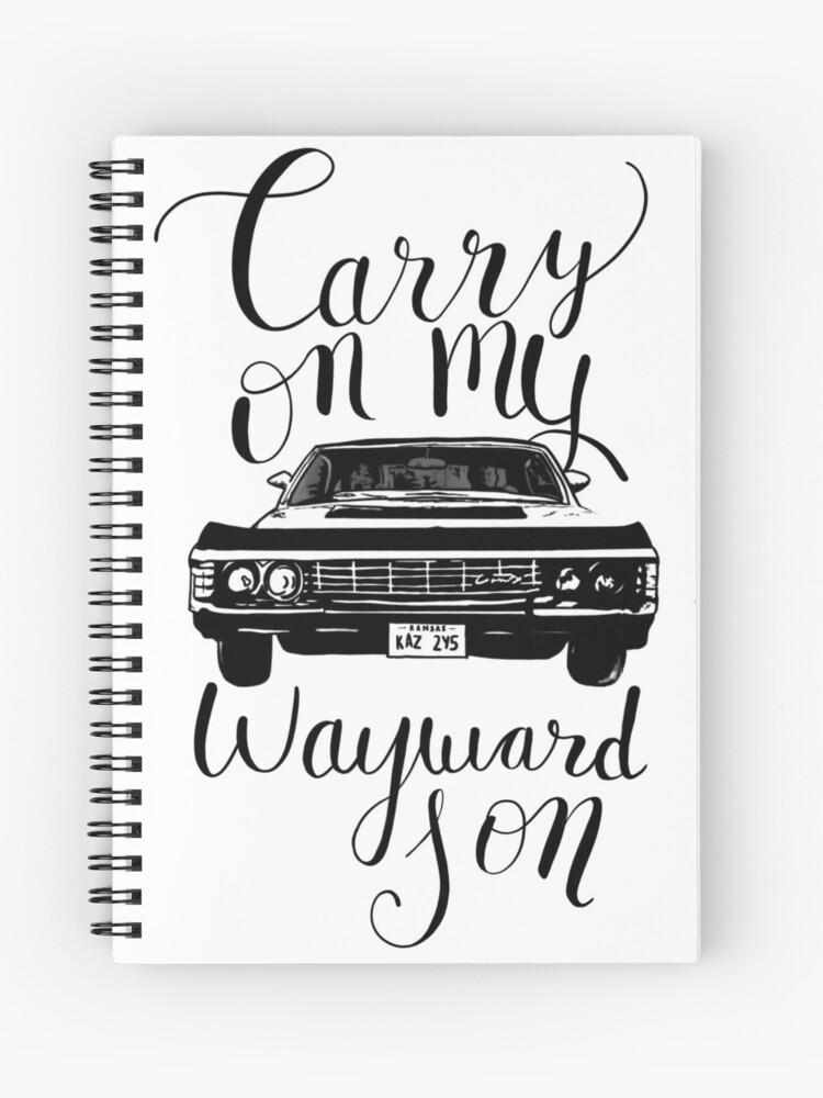 Supernatural Carry On My Wayward Son Spiral Notebook By Haleyperetic Redbubble