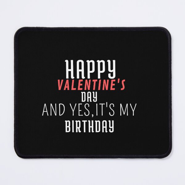Item preview, Happy valentines day and yes its my birthday , Valentine Birthday designed and sold by designreb.