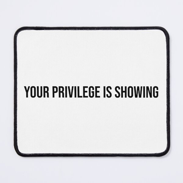 Item preview, Your Privilege Is Showing designed and sold by OUSSART ⭐⭐⭐⭐⭐.