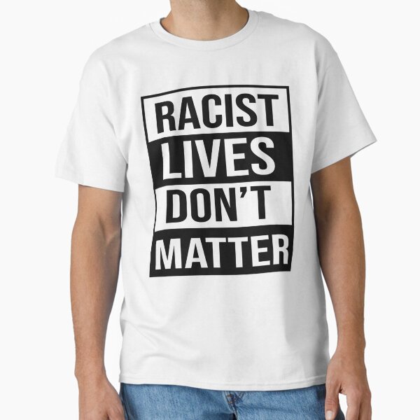 Vista previa del artículo con la obra «Las vidas racistas no importan», diseñado y vendido por ScienTeeshirt.