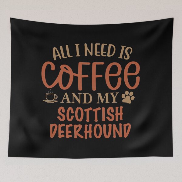 Artikelvorschau, Alles was ich brauche ist Kaffee und mein schottischer Deerhound - Hund entworfen und verkauft von CJC Designs.