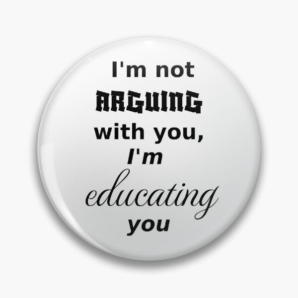 Item preview, I'm not arguing, I am educating, light_background designed and sold by Jeeb-Arts.
