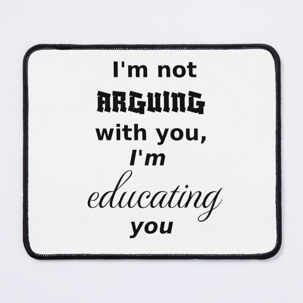 Item preview, I'm not arguing, I am educating, light_background designed and sold by Jeeb-Arts.