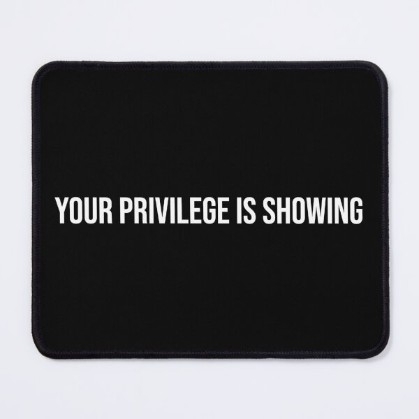 Item preview, Your Privilege Is Showing designed and sold by OUSSART ⭐⭐⭐⭐⭐.