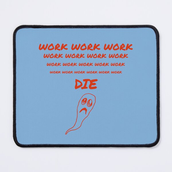 Item preview, WORK WORK WORK WORK WORK    DIE designed and sold by TechLaughs.