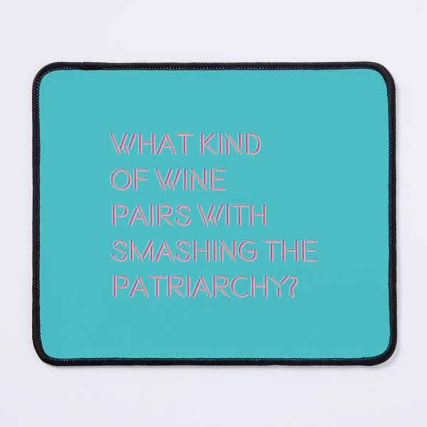 Item preview, What Kind of Wine Pairs With Smashing the Patriarchy    designed and sold by ScienTeeshirt.