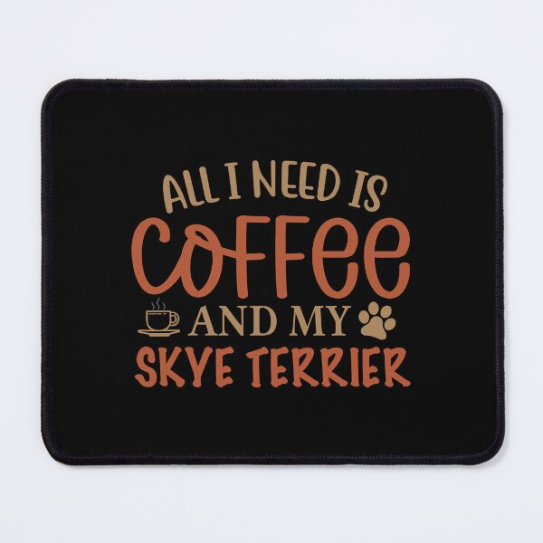 Item preview, All I Need is Coffee and My Skye Terrier - Dog designed and sold by CJC Designs.