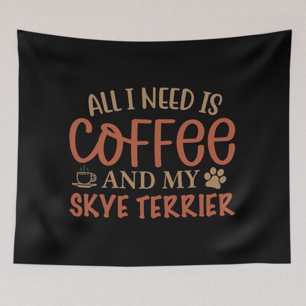 Item preview, All I Need is Coffee and My Skye Terrier - Dog designed and sold by CJC Designs.