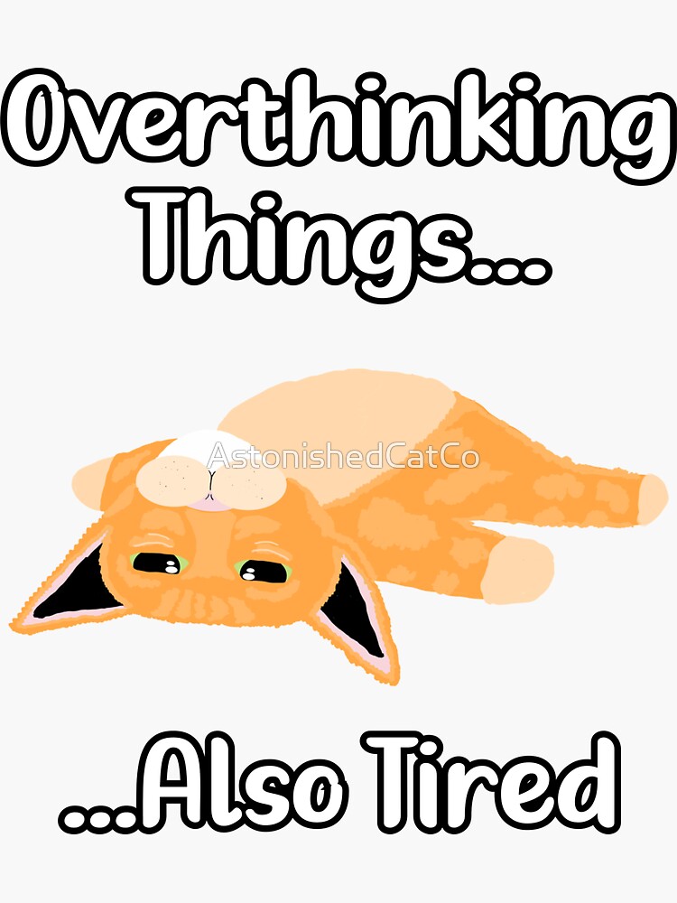 Thumbnail 3 of 3, Sticker, Overthinking Things... Also Tired - Astonished Cat Company designed and sold by AstonishedCatCo.