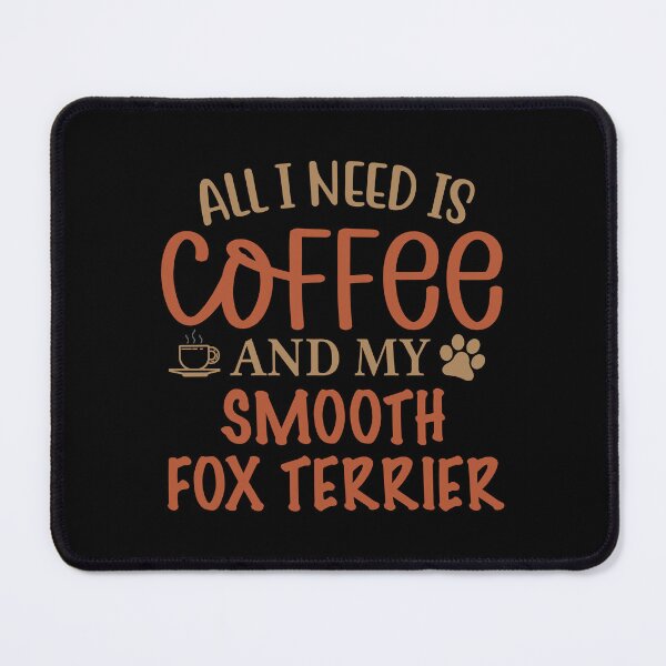 Item preview, All I Need is Coffee and My Smooth Fox Terrier - Dog designed and sold by CJC Designs.