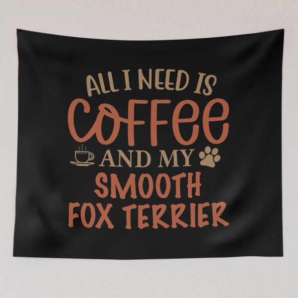 Item preview, All I Need is Coffee and My Smooth Fox Terrier - Dog designed and sold by CJC Designs.