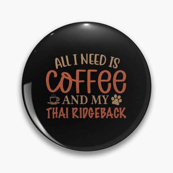 Item preview, All I Need is Coffee and My Thai Ridgeback- Dog designed and sold by CJC Designs.
