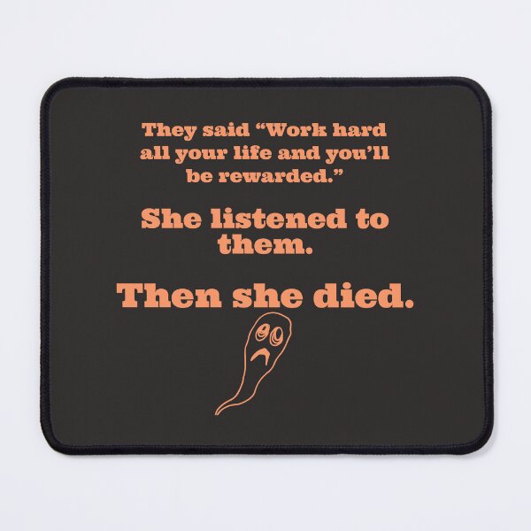 Item preview, She worked hard all her life, then she died. designed and sold by TechLaughs.