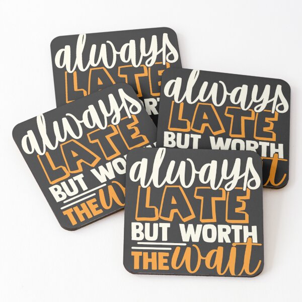 Item preview, Always Late But Worth the Wait designed and sold by Buckwig.
