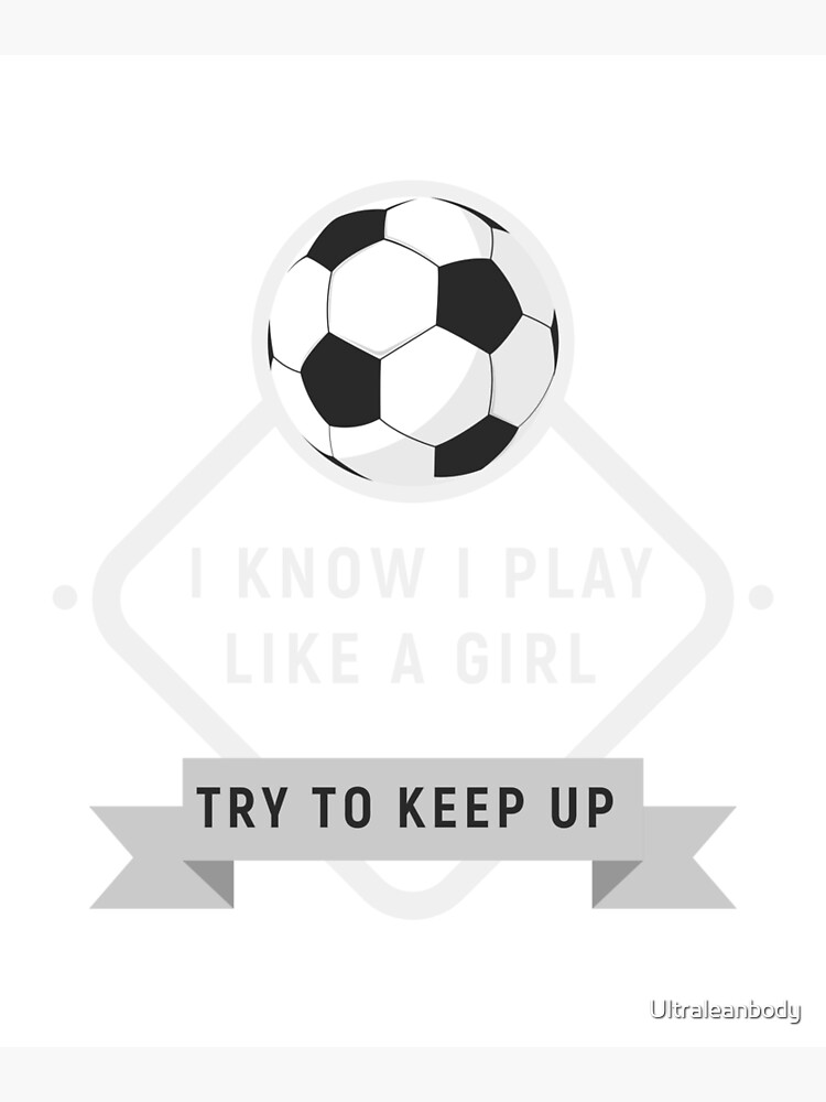 Play Soccer Like A Girl Try To Keep Up Gift For Futlbol Soccer Superstar I Am The Best Futbol Player Football Postcard By Ultraleanbody Redbubble