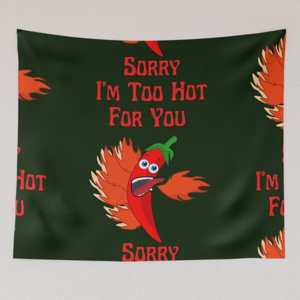 Item preview, Funny Spicy Chili On Fire Pun Sorry I_m Too Hot For You   designed and sold by DermotPatrick.