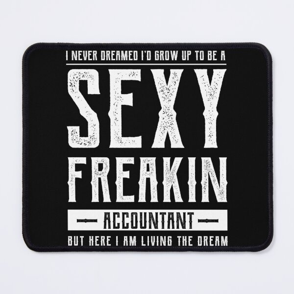 Item preview, I Never Dreamed I'd Grow Up To Be A Sexy Freakin' Accountant But Here I Am Living The Dream - Accountant Funny Gift designed and sold by DiogoCalheiros.