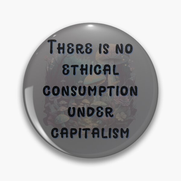 Item preview, There is No Ethical Consumption Under Capitalism designed and sold by PrettyGrimGhoul.