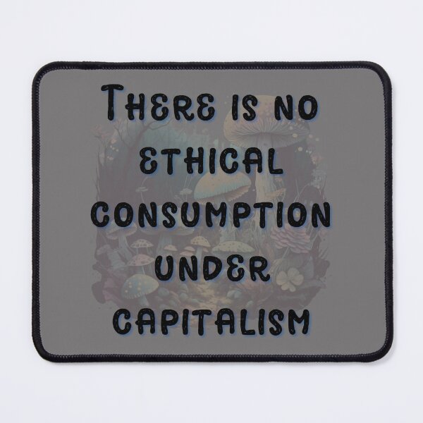 Item preview, There is No Ethical Consumption Under Capitalism designed and sold by PrettyGrimGhoul.