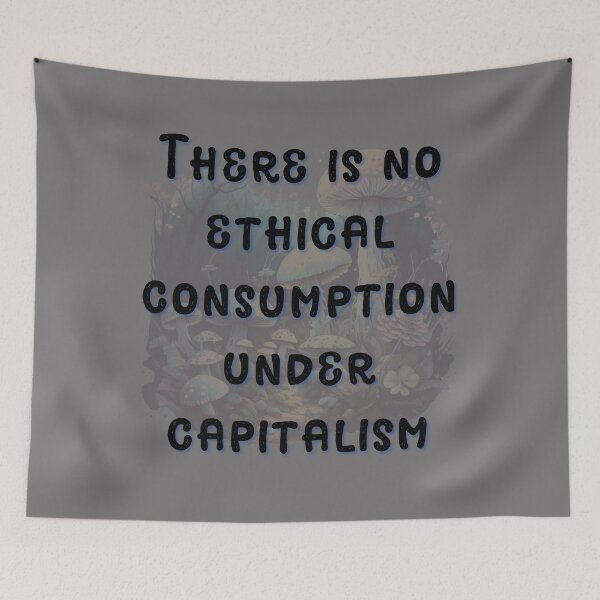 Item preview, There is No Ethical Consumption Under Capitalism designed and sold by PrettyGrimGhoul.
