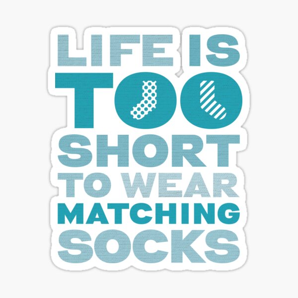 Life is too Short to wear matching socks Sticker