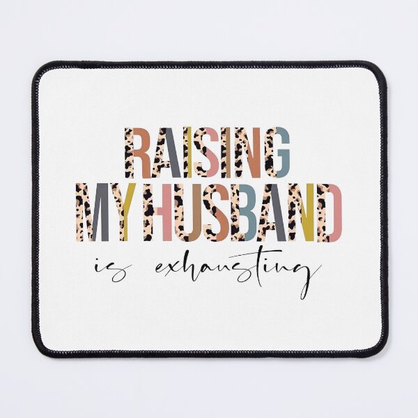 Item preview, Raising My Husband Is Exhausting Leopard Print designed and sold by FortuneCookieTs.