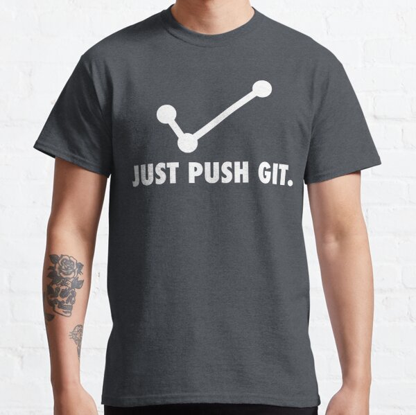 JUST PUSH GIT. Classic T-Shirt