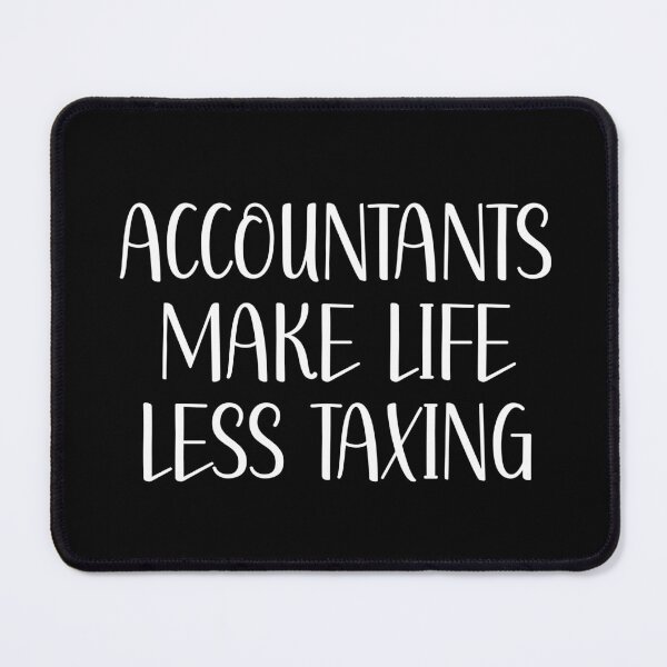 Item preview, Accountants Make Life Less Taxing - Funny Quote designed and sold by OUSSART ⭐⭐⭐⭐⭐.